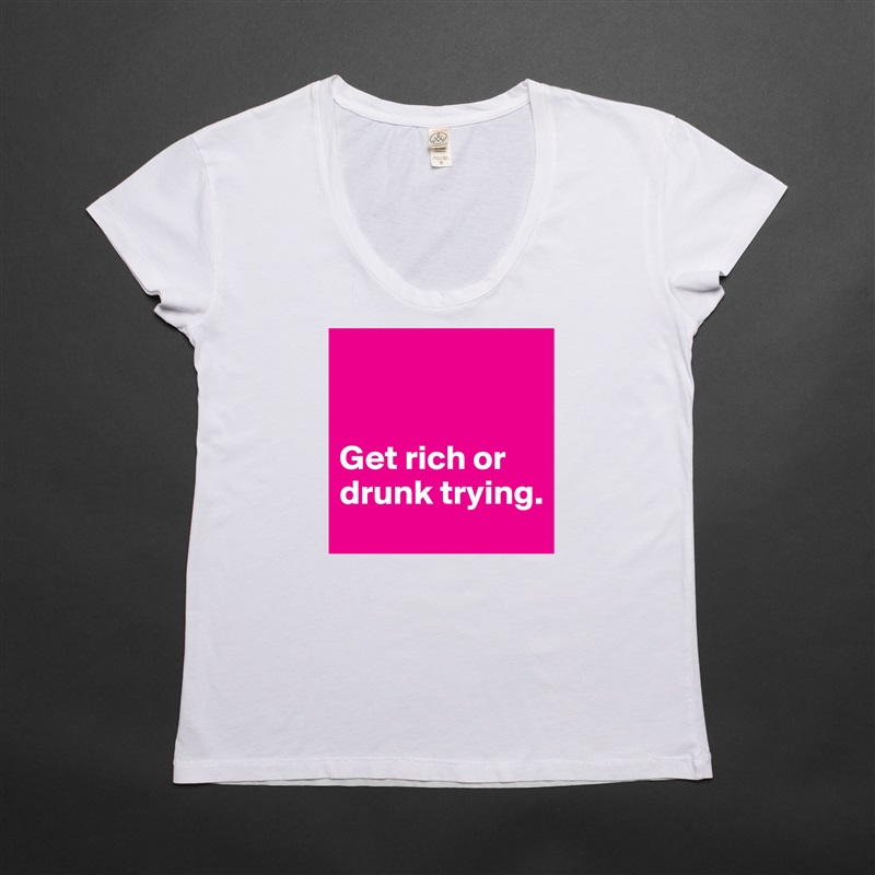 


Get rich or drunk trying. White Womens Women Shirt T-Shirt Quote Custom Roadtrip Satin Jersey 