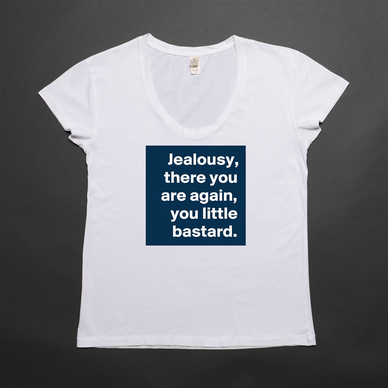 Jealousy, there you are again, you little bastard. White Womens Women Shirt T-Shirt Quote Custom Roadtrip Satin Jersey 