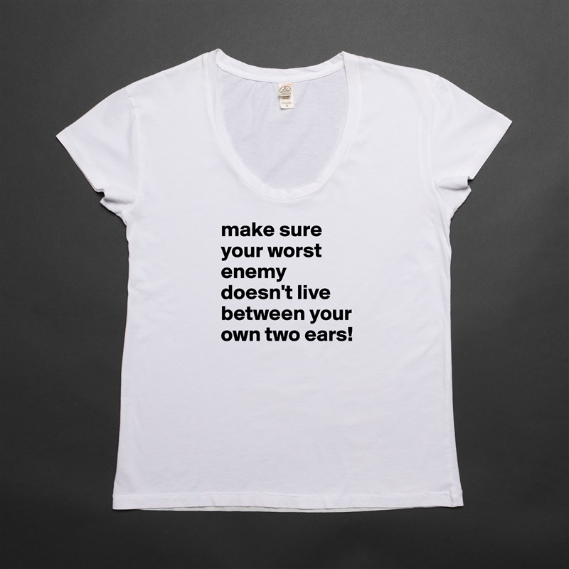 make sure your worst enemy doesn't live between your own two ears! White Womens Women Shirt T-Shirt Quote Custom Roadtrip Satin Jersey 