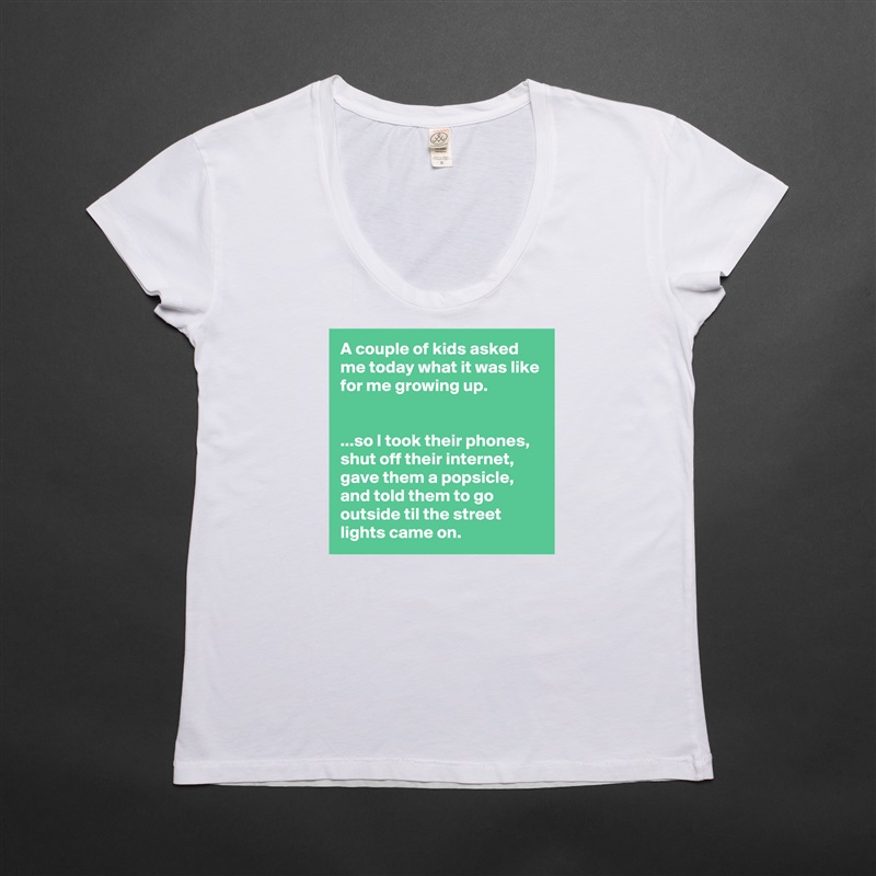 A couple of kids asked me today what it was like for me growing up.


...so I took their phones, shut off their internet, gave them a popsicle, and told them to go outside til the street lights came on. White Womens Women Shirt T-Shirt Quote Custom Roadtrip Satin Jersey 