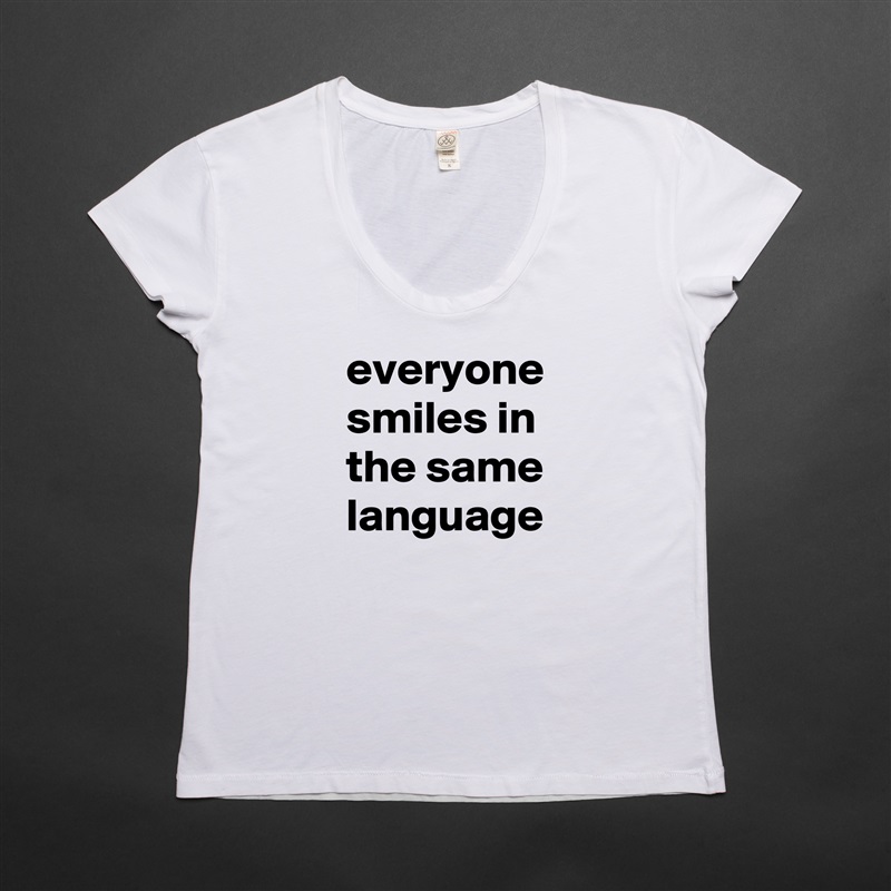 everyone smiles in the same language White Womens Women Shirt T-Shirt Quote Custom Roadtrip Satin Jersey 