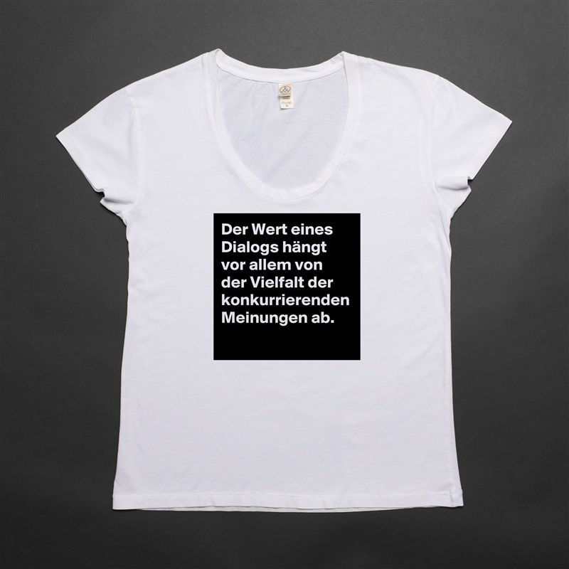 Der Wert eines Dialogs hängt vor allem von der Vielfalt der konkurrierenden Meinungen ab. White Womens Women Shirt T-Shirt Quote Custom Roadtrip Satin Jersey 