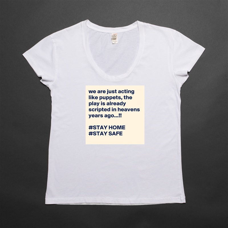 we are just acting like puppets, the play is already scripted in heavens years ago...!!

#STAY HOME
#STAY SAFE White Womens Women Shirt T-Shirt Quote Custom Roadtrip Satin Jersey 