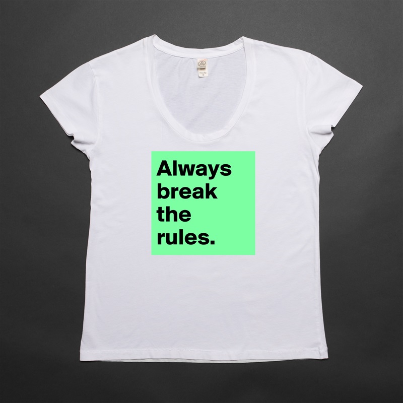 Always break the rules.  White Womens Women Shirt T-Shirt Quote Custom Roadtrip Satin Jersey 