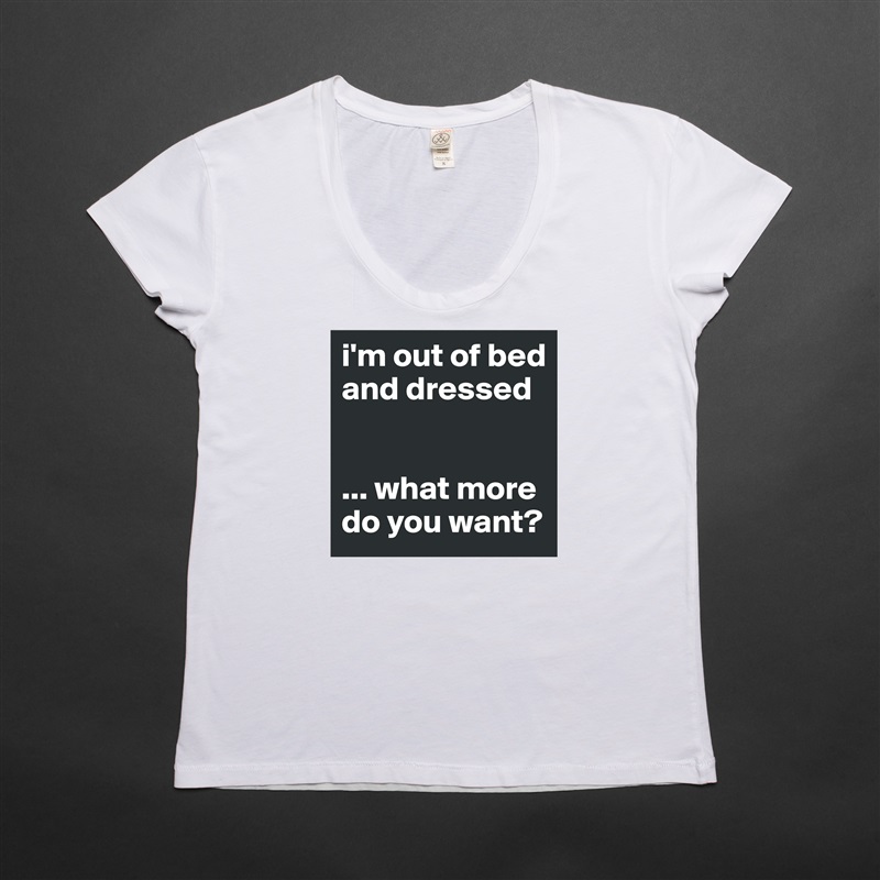 i'm out of bed and dressed


... what more
do you want? White Womens Women Shirt T-Shirt Quote Custom Roadtrip Satin Jersey 