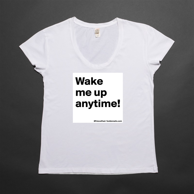 Wake me up anytime! White Womens Women Shirt T-Shirt Quote Custom Roadtrip Satin Jersey 