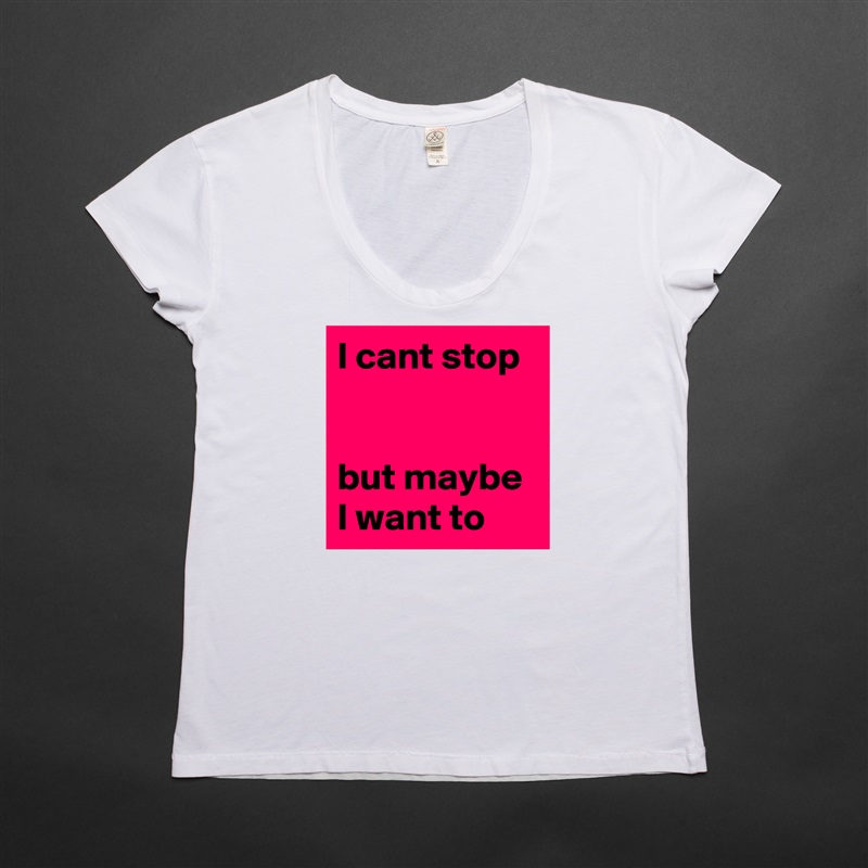 I cant stop


but maybe I want to White Womens Women Shirt T-Shirt Quote Custom Roadtrip Satin Jersey 