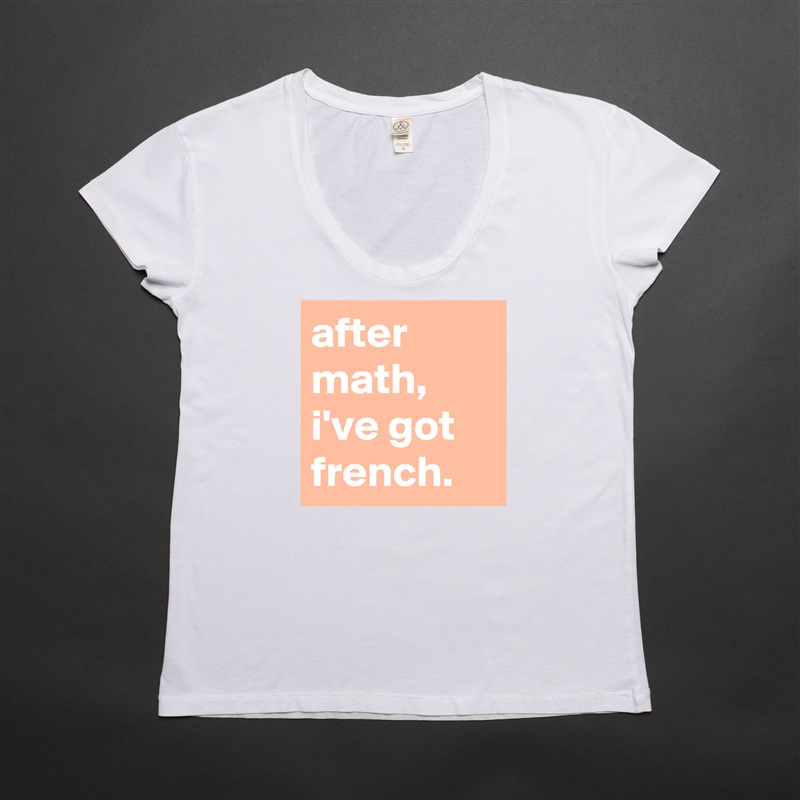 after math, i've got french. White Womens Women Shirt T-Shirt Quote Custom Roadtrip Satin Jersey 