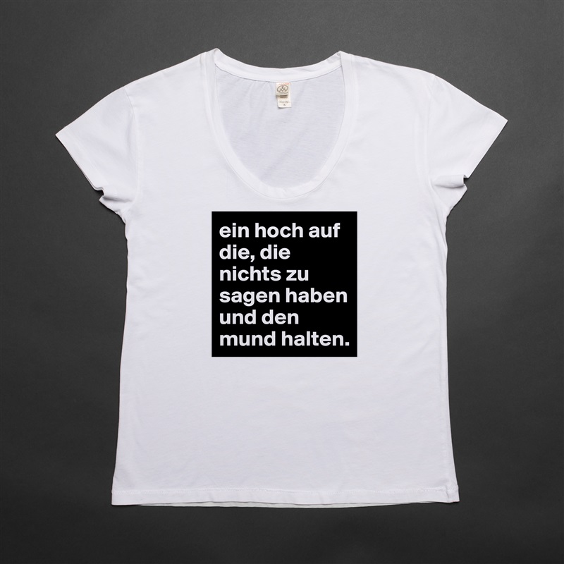 ein hoch auf die, die nichts zu sagen haben und den mund halten. White Womens Women Shirt T-Shirt Quote Custom Roadtrip Satin Jersey 