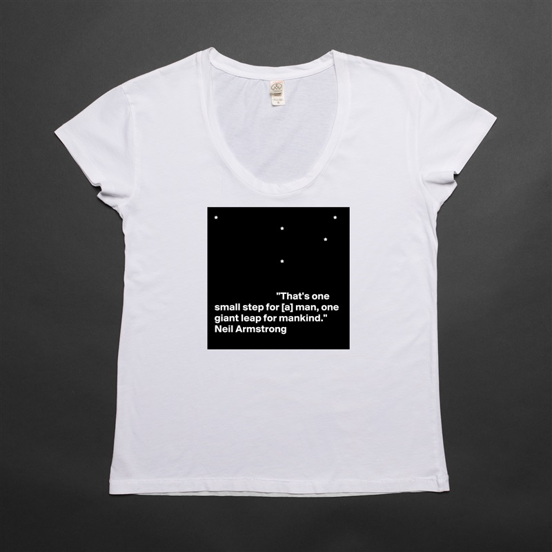 *                                                        *
                                *
                                                     *

                                *


                              "That's one small step for [a] man, one giant leap for mankind." 
Neil Armstrong White Womens Women Shirt T-Shirt Quote Custom Roadtrip Satin Jersey 