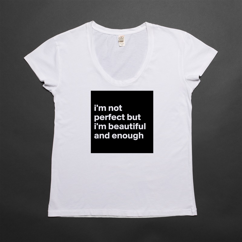 
i'm not perfect but i'm beautiful and enough
 White Womens Women Shirt T-Shirt Quote Custom Roadtrip Satin Jersey 