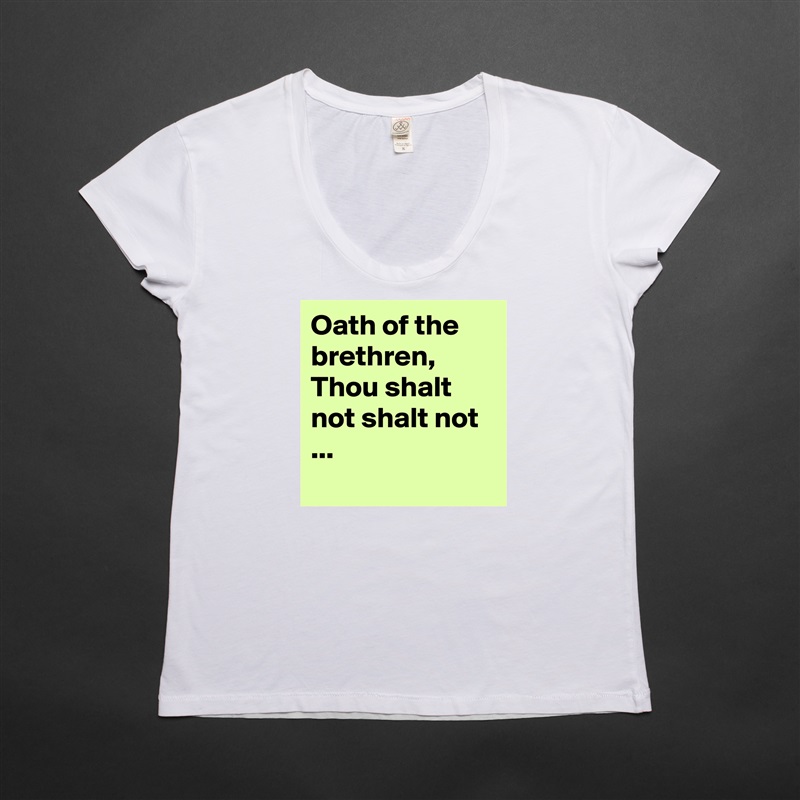 Oath of the brethren, Thou shalt not shalt not ...
  White Womens Women Shirt T-Shirt Quote Custom Roadtrip Satin Jersey 