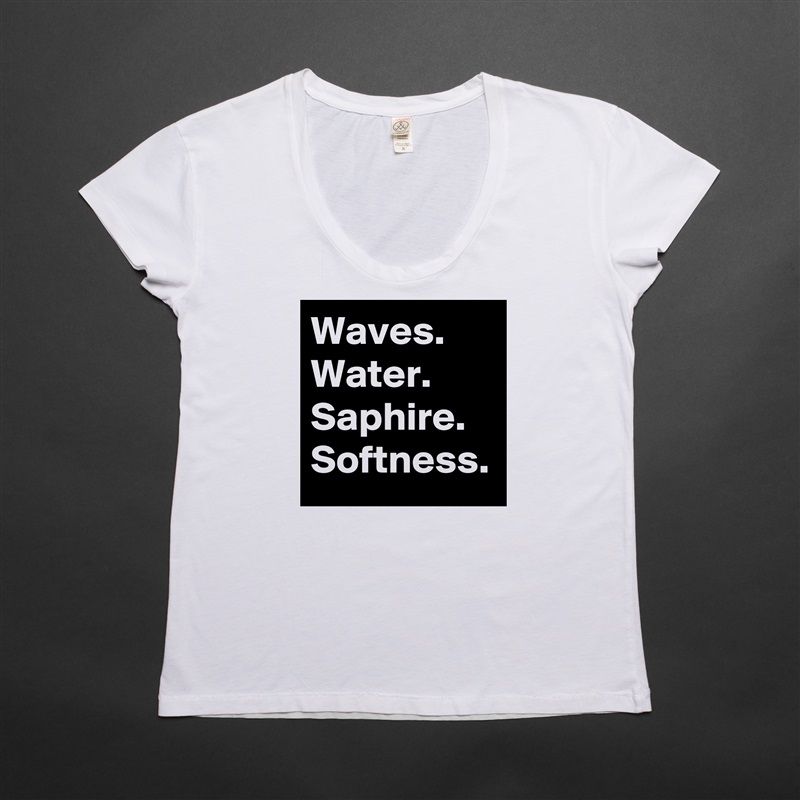 Waves.
Water.
Saphire.
Softness. White Womens Women Shirt T-Shirt Quote Custom Roadtrip Satin Jersey 