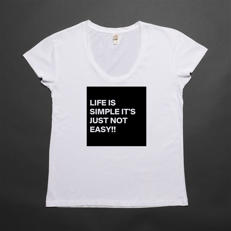 
LIFE IS SIMPLE IT'S JUST NOT EASY!!
 White Womens Women Shirt T-Shirt Quote Custom Roadtrip Satin Jersey 