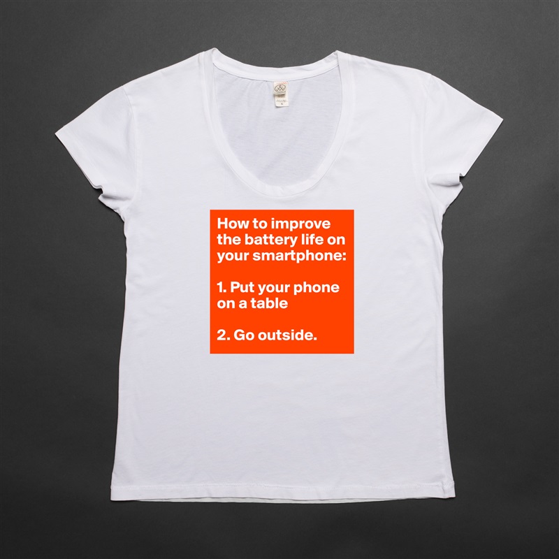 How to improve the battery life on your smartphone:

1. Put your phone on a table

2. Go outside.  White Womens Women Shirt T-Shirt Quote Custom Roadtrip Satin Jersey 