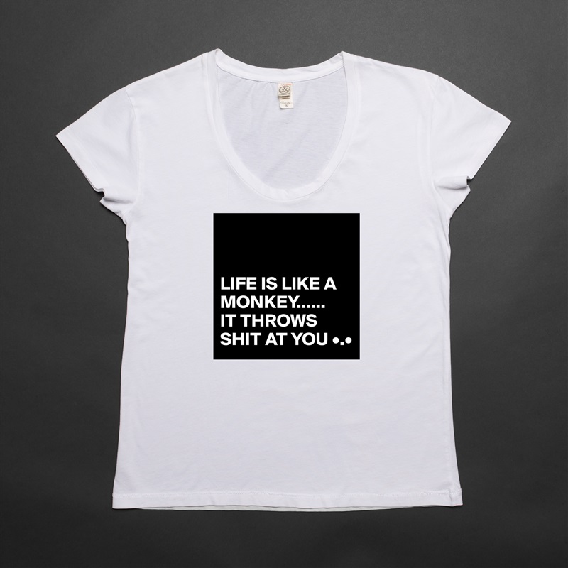 


LIFE IS LIKE A MONKEY......
IT THROWS SHIT AT YOU •.• White Womens Women Shirt T-Shirt Quote Custom Roadtrip Satin Jersey 