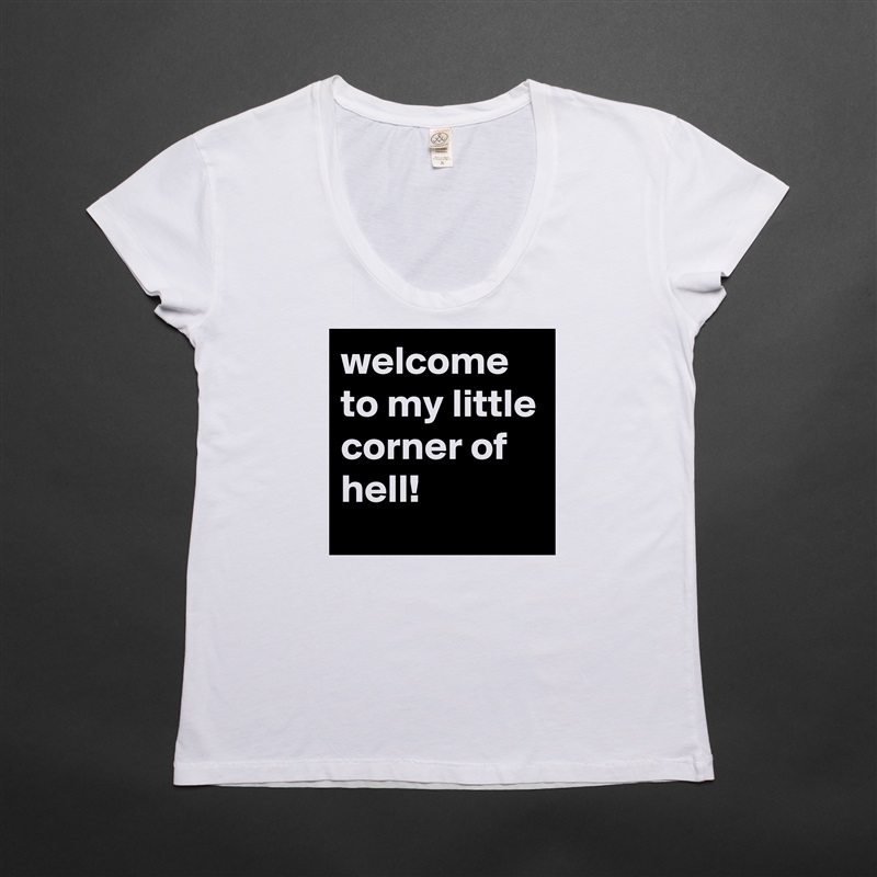 welcome to my little corner of hell! White Womens Women Shirt T-Shirt Quote Custom Roadtrip Satin Jersey 
