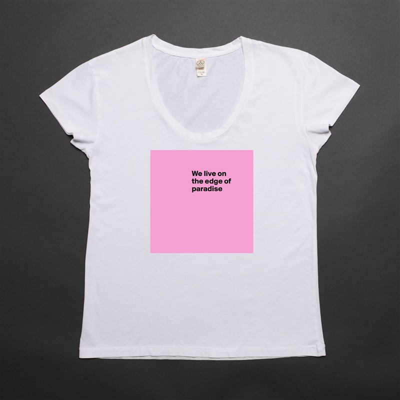 
                                                    
                        We live on   
                        the edge of   
                        paradise  
            





 White Womens Women Shirt T-Shirt Quote Custom Roadtrip Satin Jersey 