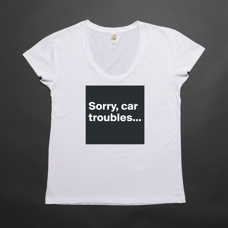 
Sorry, car troubles...
 White Womens Women Shirt T-Shirt Quote Custom Roadtrip Satin Jersey 