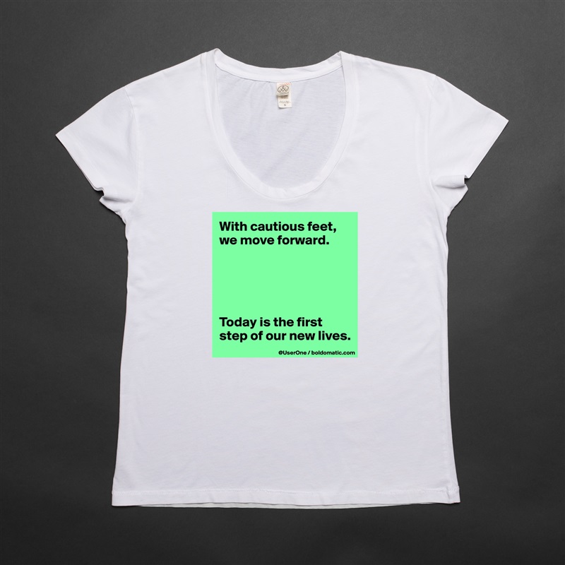 With cautious feet, we move forward.





Today is the first step of our new lives. White Womens Women Shirt T-Shirt Quote Custom Roadtrip Satin Jersey 