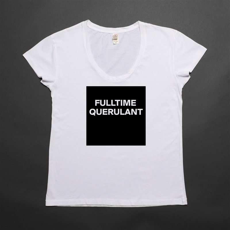 
   FULLTIME QUERULANT

 White Womens Women Shirt T-Shirt Quote Custom Roadtrip Satin Jersey 