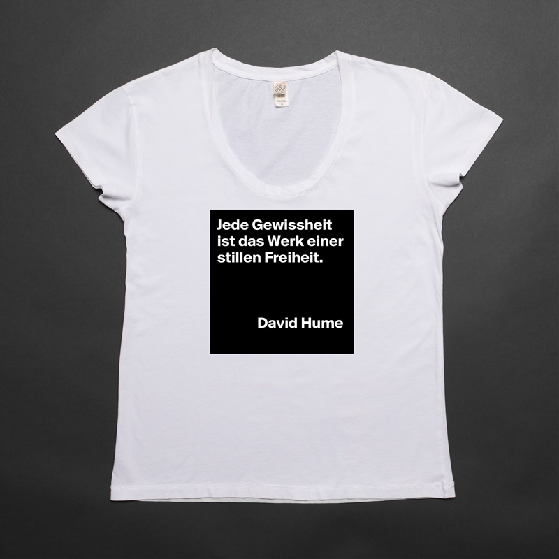 Jede Gewissheit ist das Werk einer stillen Freiheit.



             David Hume White Womens Women Shirt T-Shirt Quote Custom Roadtrip Satin Jersey 