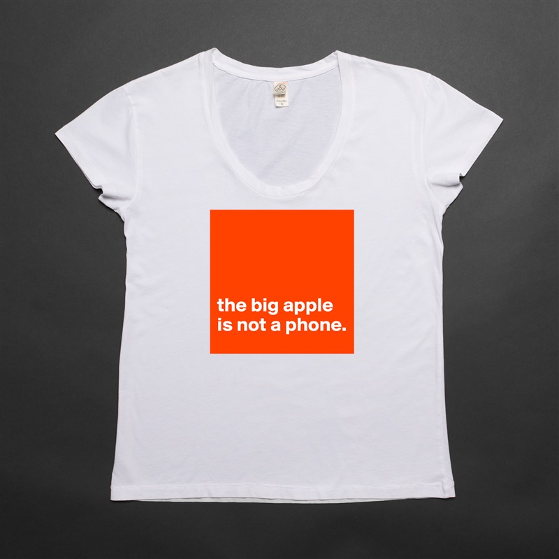 



the big apple is not a phone. White Womens Women Shirt T-Shirt Quote Custom Roadtrip Satin Jersey 