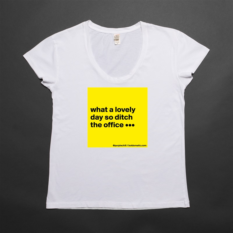 

what a lovely day so ditch the office •••

 White Womens Women Shirt T-Shirt Quote Custom Roadtrip Satin Jersey 