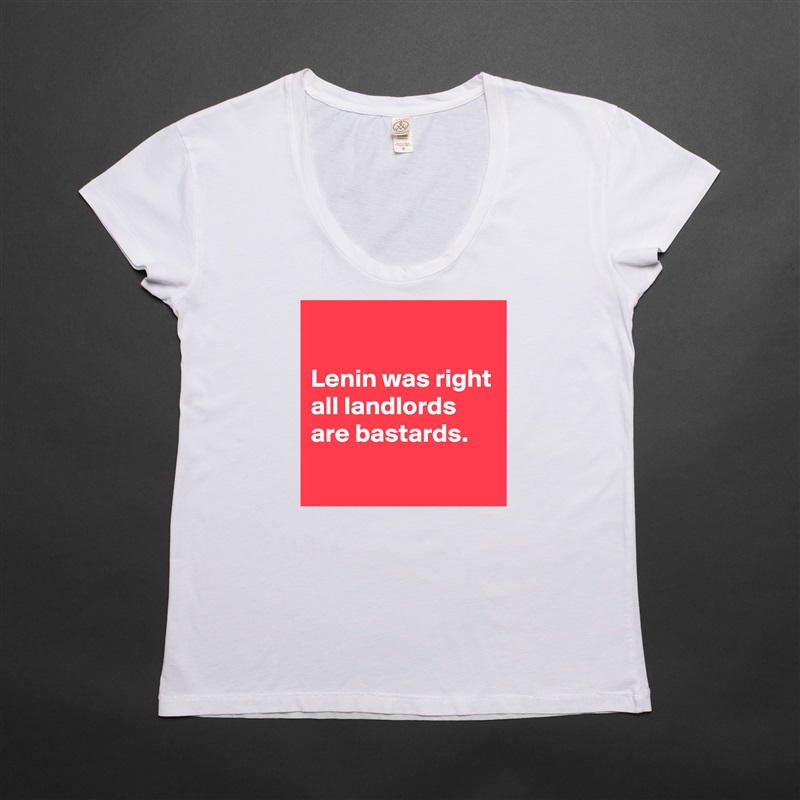 

Lenin was right all landlords are bastards.
 White Womens Women Shirt T-Shirt Quote Custom Roadtrip Satin Jersey 