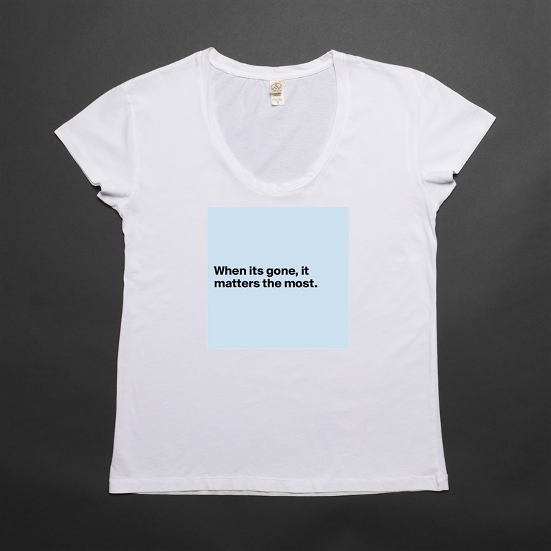 



When its gone, it matters the most.



 White Womens Women Shirt T-Shirt Quote Custom Roadtrip Satin Jersey 