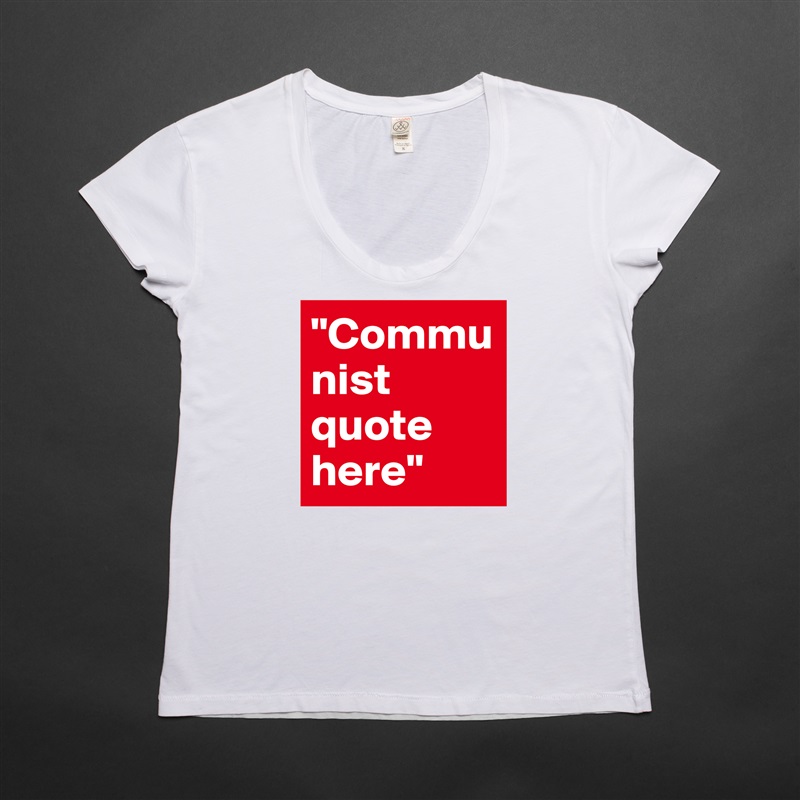 "Communist quote here" White Womens Women Shirt T-Shirt Quote Custom Roadtrip Satin Jersey 