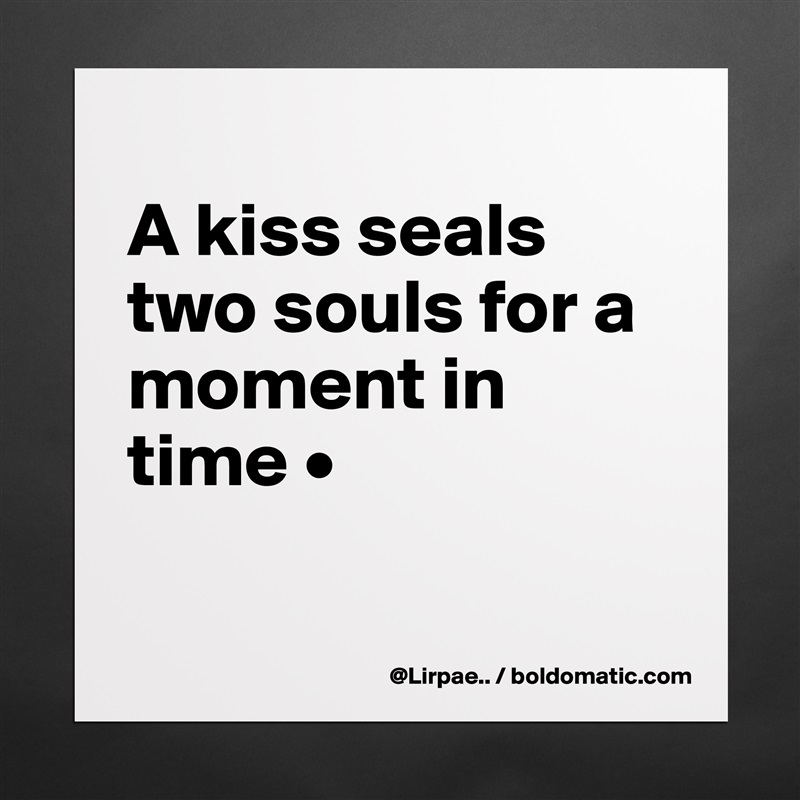 
A kiss seals two souls for a moment in time •

 Matte White Poster Print Statement Custom 
