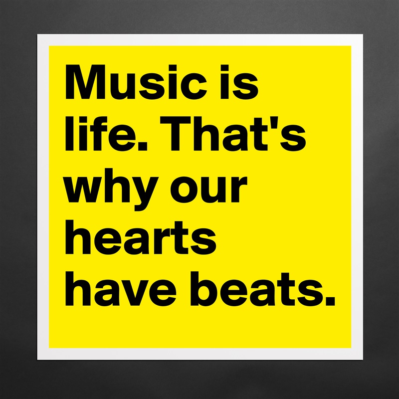 Music is life. That's why our hearts have beats. Matte White Poster Print Statement Custom 