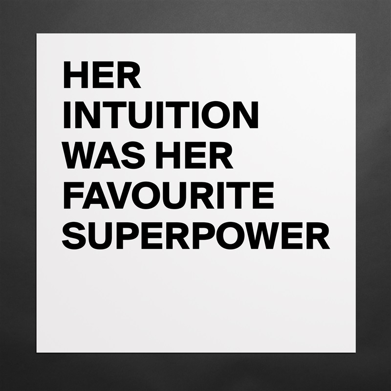 HER INTUITION WAS HER FAVOURITE SUPERPOWER
 Matte White Poster Print Statement Custom 