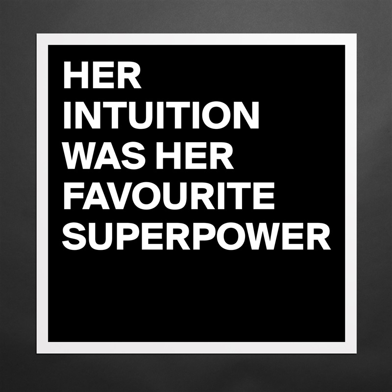 HER INTUITION WAS HER FAVOURITE SUPERPOWER
 Matte White Poster Print Statement Custom 