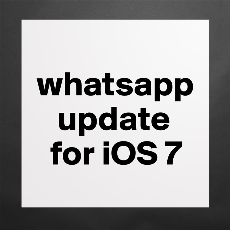 
whatsapp
   update
  for iOS 7 Matte White Poster Print Statement Custom 
