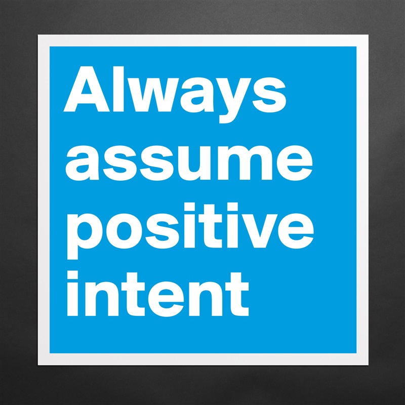 Always assume positive intent Matte White Poster Print Statement Custom 