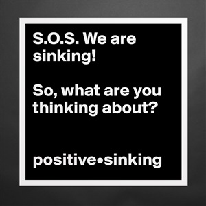 Museum Quality Poster 16x16in S O S We Are Sinking So What Are You Thinking A