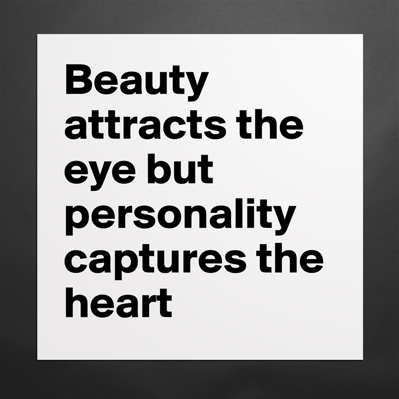 Beauty attracts the eye but personality captures the heart Matte White Poster Print Statement Custom 