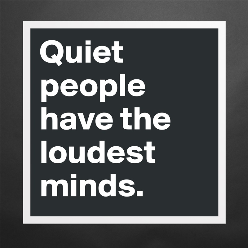 Quiet people have the loudest minds. Matte White Poster Print Statement Custom 