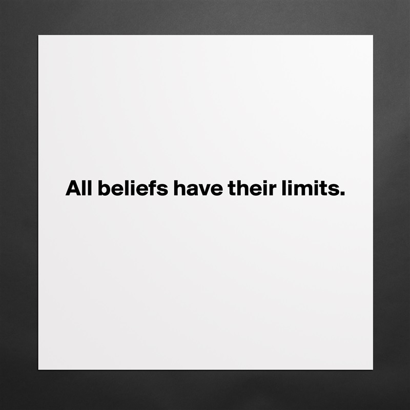 




All beliefs have their limits.





 Matte White Poster Print Statement Custom 