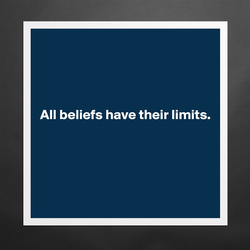 




All beliefs have their limits.





 Matte White Poster Print Statement Custom 