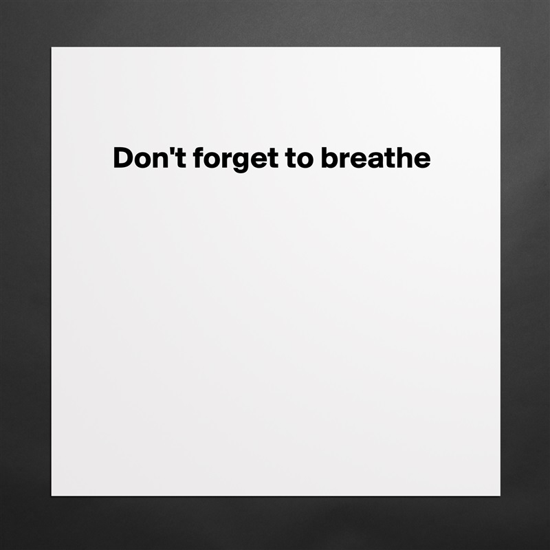 

    Don't forget to breathe








 Matte White Poster Print Statement Custom 