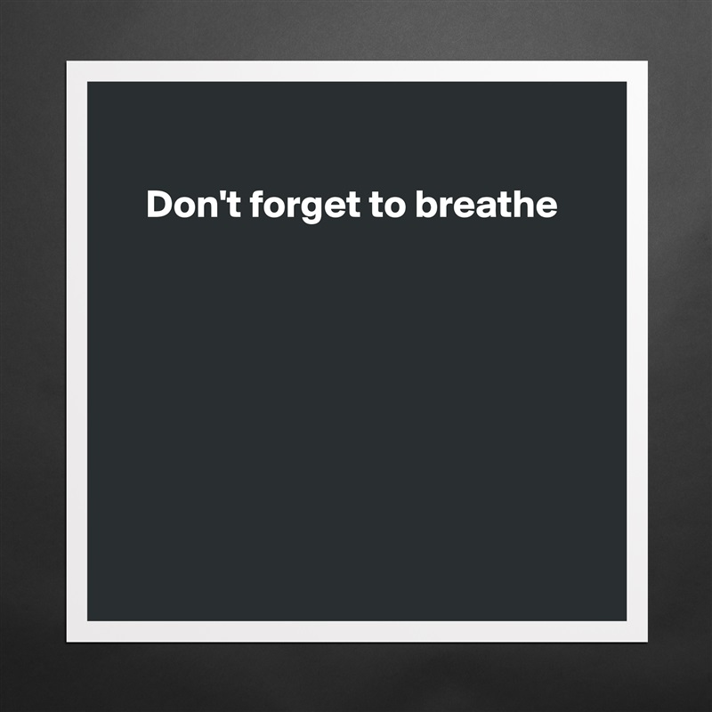 

    Don't forget to breathe








 Matte White Poster Print Statement Custom 