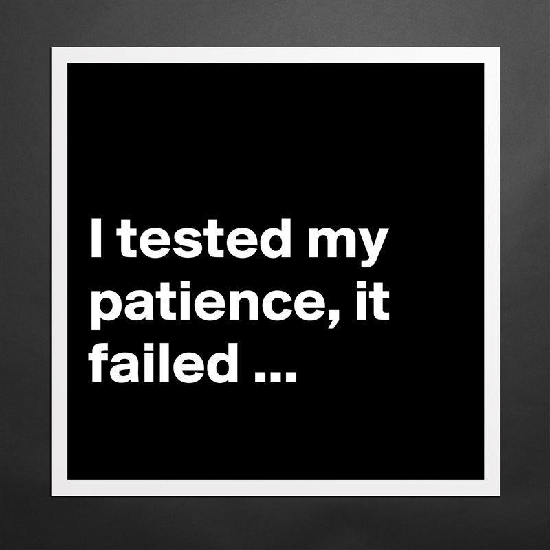 

I tested my patience, it failed ...
 Matte White Poster Print Statement Custom 