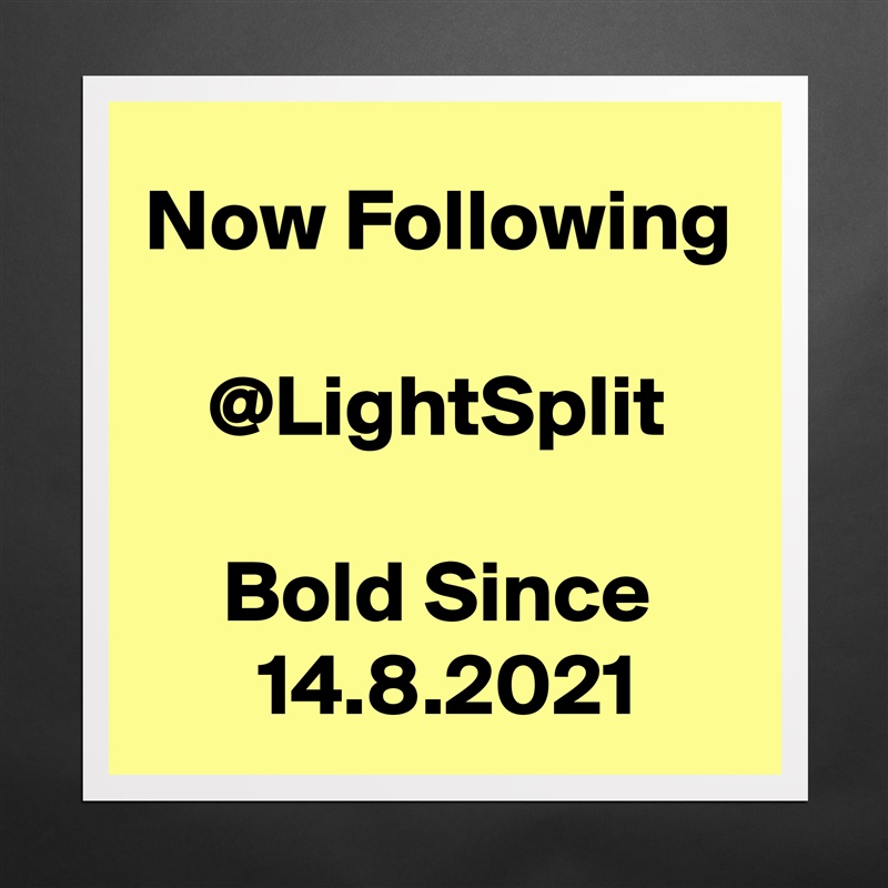 Now Following

@LightSplit

Bold Since
 14.8.2021 Matte White Poster Print Statement Custom 