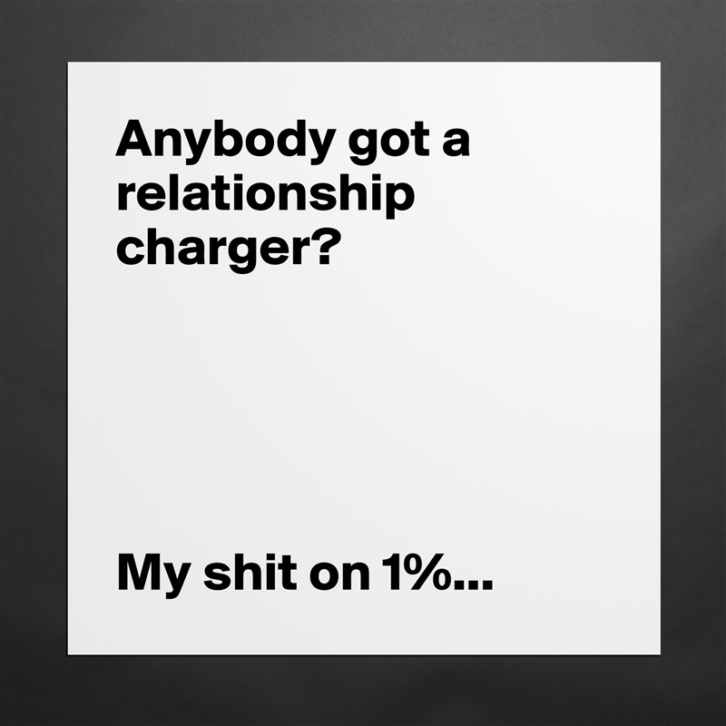 Anybody got a relationship charger?





My shit on 1%... Matte White Poster Print Statement Custom 