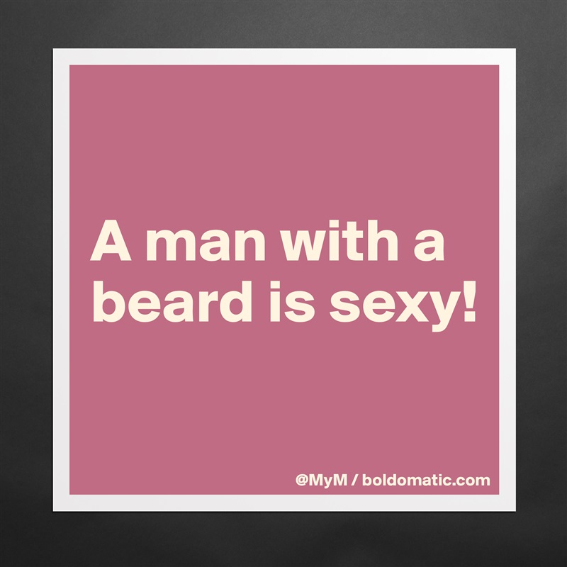 

A man with a beard is sexy!

 Matte White Poster Print Statement Custom 