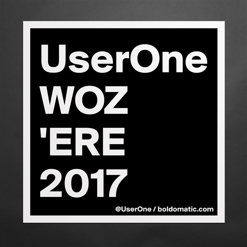 UserOne
WOZ
'ERE
2017 Matte White Poster Print Statement Custom 