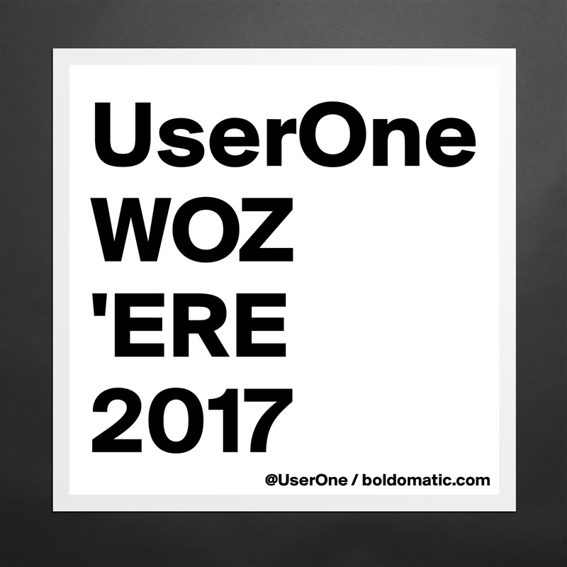 UserOne
WOZ
'ERE
2017 Matte White Poster Print Statement Custom 